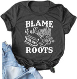 Women Blame It All On My Roots T-Shirt Women Graphic Shirt