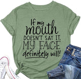 Funny Gift Mom Tees Women If My Mouth Doesn't Say It My Face Definitely Will Graphic T-Shirt