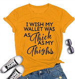 Women I Wish My Wallet was AS Thick As My Thighs T-Shirt Funny Graphic Shirt