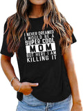 Mom Gift Ideas Tee Women I Never Dreamed I Would Be A Mom Graphic T-Shirt
