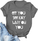 Women Eff You See Kay Why Oh You T-Shirt Funny Graphic Shirt