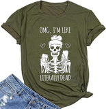 Women OMG I'm Like Literally Dead Funny Skeleton T-Shirt
