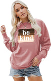 Women Be Kind Sweatshirt Long Sleeve Inspirational Shirt