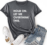 Les femmes tiennent bon, laissez-moi trop réfléchir à cette chemise, t-shirt drôle de nouveauté