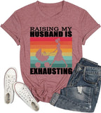 Funny Wife Tee Raising My Husband is Exhausting Graphic T-Shirt