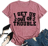 Cute Trouble T-Shirt Women I Get Us Into Out of Trouble Shirt