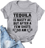 Women Tequila is A Nasty Af But After A Few Shots So Am I T-Shirt Funny Tequila Shirt