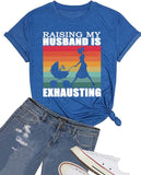 Funny Wife Tee Raising My Husband is Exhausting Graphic T-Shirt