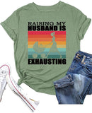 Funny Wife Tee Raising My Husband is Exhausting Graphic T-Shirt