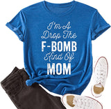 I'm A Drop of The F-Bomb Kind of Mom T-Shirt F-Bomb Graphic Shirt for Women