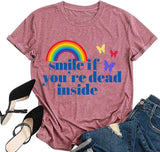 Les femmes sourient si vous êtes mort à l'intérieur T-shirt chemise graphique arc-en-ciel drôle pour les femmes