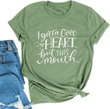 T-shirt graphique pour femmes, je dois avoir un bon cœur mais cette bouche