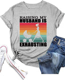 Funny Wife Tee Raising My Husband is Exhausting Graphic T-Shirt