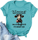 Women Oh I Pissed You Off Suck It Up Buttercup I?m A Heifer It?s What I Do T-Shirt Heifer Shirt