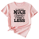 Lässiges T-Shirt mit Rundhalsausschnitt und kurzen Ärmeln für Damen mit „If I Am Too Much“-Schriftzug