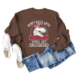 Don't Mess with Auntasaurus You'll Get Jurasskicked Letter Printed Long-sleeved Sweatshirt Women
