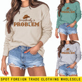 Somebody's Problem Hat Letter Langarm-Sweatshirt für Damen