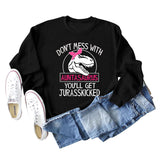 Don't Mess with Auntasaurus You'll Get Jurasskicked Letter Printed Long-sleeved Sweatshirt Women